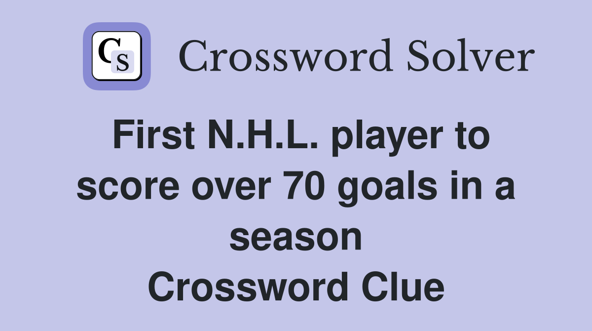 First N.H.L. player to score over 70 goals in a season Crossword Clue